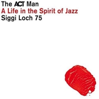 Diverse - Siggi Loch - A Life In The Spirit Of Jazz