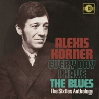Korner,Alexis - Every Day I Have The Blues