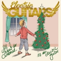 Electric Guitars - All I Wan't For Christmas