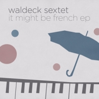 Waldeck/Sextet,The - It Might Be French