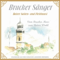 Brucker Sänger,Bairer Saiten-Fleitlmusi - Vom Brucker Moos zum Bairer Winkl