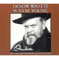 Welles,Orson - I Know What It Is to Be Young
