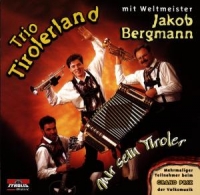 Trio Tirolerland & Bergmann,Jakob - Mir Sein Tiroler