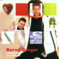 Bernd Berger - Leben um zu lieben