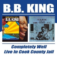 B.B. King - Completely Well/Live In Cook County Jail