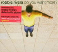 Robbie Rivera - Do You Want More