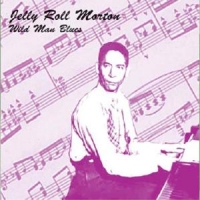 Jelly Roll Morton - Wild Man Blues
