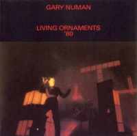 Gary Numan - Living Ornaments '80