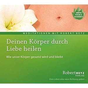 Cover - Betz  Robert: Deinen Körper durch Liebe heilen (CD