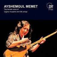 Ayshemgul Memet - The Female Voice Of Uyghur Mugams And Folk Songs