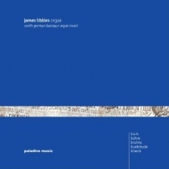James Tibbles - North German Baroque Organ Music