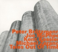 Peter Brötzmann/Joe McPhee/Kent Kessler/Michael Zerang - Tales Out Of Time