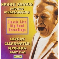 Harry James And His Musicmakers - Live At Clearwater Florida Vol. 2