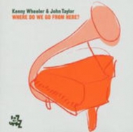 Kenny Wheeler/John Taylor - Where Do We Go From Here?