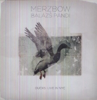 Merzbow & Balazs Pandi - Ducks: Live In NYC