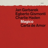 Jan Garbarek/Egberto Gismonti/Charlie Haden - Magico - Carta De Amor