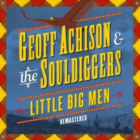 Geoff Achison & The Souldiggers - Little Big Men