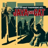 Jaya The Cat - More Late Night Transmissions With...