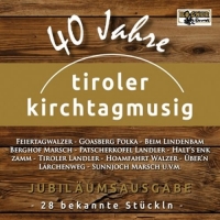 Tiroler Kirchtagmusig - 40 Jahre-Jubiläumsausgabe