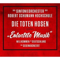 Sinfonieorch.Der R.Schumann Hochschule&Toten Hosen - Entartete MusikWillkommen In Deutschland-Ein Ged