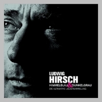 Ludwig Hirsch - Himmelblau & Dunkelgrau - Ultimative Liedersammlung