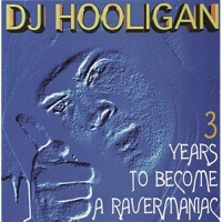 DJ HOOLIGAN - 3 YEARS TO BECOME A RAVER