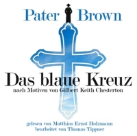 Tippner,Thomas-Holzmann,Matthias Ernst - Pater Brown-Das Blaue Kreuz-G.K.Chesterton