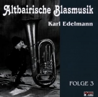 Karl Edelmann - Altbairische Blasmusik Folge 3