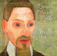 Gelesen Von Sven Görtz - Rainer Maria Rilke-Biographie eines Lyrikers der M