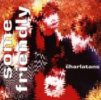 CHARLATANS,THE - SOME FRIENDLY