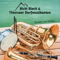 Thierseer Dorfmusikanten/Bichi-Blech - Drunter und drüber
