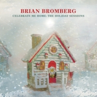 Bromberg,Brian - Celebrate Me Home: The Holiday Sessions