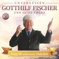 Gotthilf Fischer Und Seine Chöre - Seine 40 schönsten Melodien