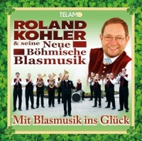 Kohler,Roland & seine neue böhmische Blasmusik - Mit Blasmusik ins Glück