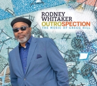 Whitaker,Rodney - Outrospection: The Music Of Gregg Hill
