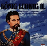 Various/KÖNIG LUDWIG II. - Die schönsten König Ludwig Lieder