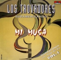 Los Trovadores Sudamericanos - Mi Musa