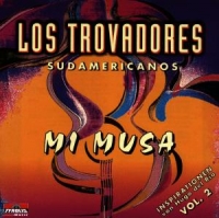 Los Trovadores Sudamericanos - Mi Musa Vol.2