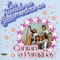 Los Trovadores Sudamericanos - Cantan A Paraguay