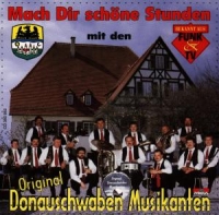 Donauschwaben Musikanten,Original - Mach Dir Schöne Stunden