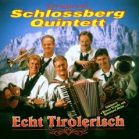 Schlossberg Quintett - Echt Tirolerisch