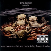 Limp Bizkit - Chocolate St*rfish And The Hot Dog Flavored Water