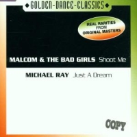 Malcolm & The Bad Girls-Ray,M. - Shoot Me-Just A Dream