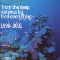 FRED EVERYTHING - FROM THE DEEP-REMIXES 1998-2