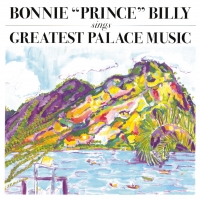 Bonnie "Prince" Billy - Sings Greatest Palace Music