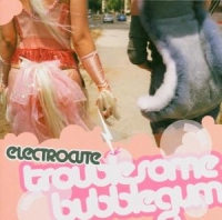 Electrocute - Troublesome Bubblegum