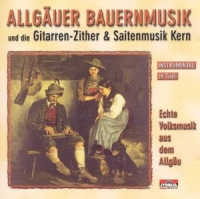 Allgäuer Bauernmusik Und Saitenmusik Kern - Echte Volksmusik Aus Dem Allgäu