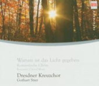 Dresdner Kreuzchor/Gothart Stier - Warum ist das Licht gegeben: Romantische Chöre