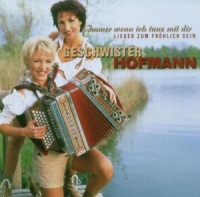 Geschwister Hofmann - Immer wenn ich tanz mit dir: Lieder zum Fröhlich sein