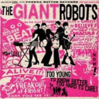 The Giant Robtos - Too Young To Know Better Too Hard To Care!